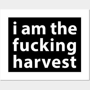 I Am the Fucking Harvest Posters and Art